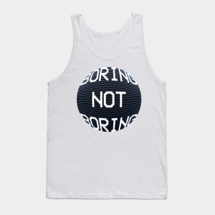 Boring not boring Tank Top